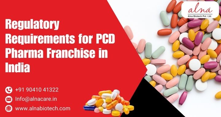 Alna biotech | Regulatory Requirements for PCD Pharma Franchise in India